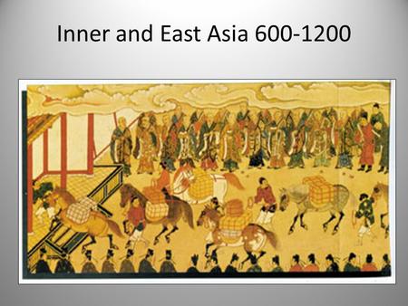 Inner and East Asia 600-1200. Early Tang Empire 618-755 Li Shimin expanded westward combining cultural, religious and military attributes of Turkic and.