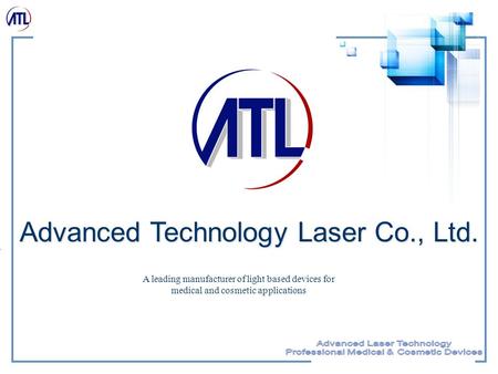 Advanced Technology Laser Co., Ltd. A leading manufacturer of light based devices for medical and cosmetic applications.