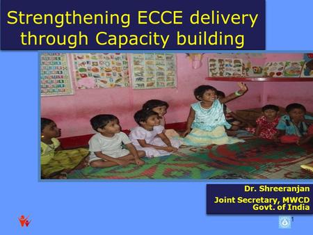 1 Strengthening ECCE delivery through Capacity building Dr. Shreeranjan Joint Secretary, MWCD Govt. of India Dr. Shreeranjan Joint Secretary, MWCD Govt.