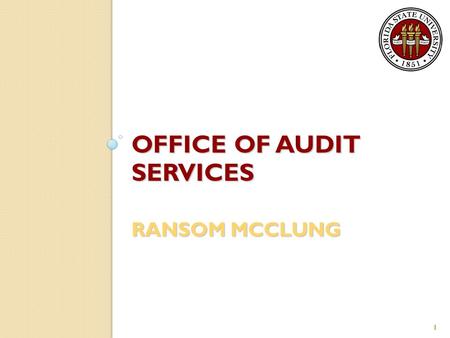 OFFICE OF AUDIT SERVICES RANSOM MCCLUNG 1. General Information Internal auditing is an independent, objective assurance and consulting activity designed.