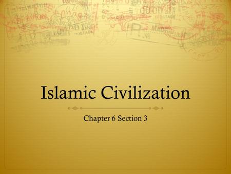 Islamic Civilization Chapter 6 Section 3.