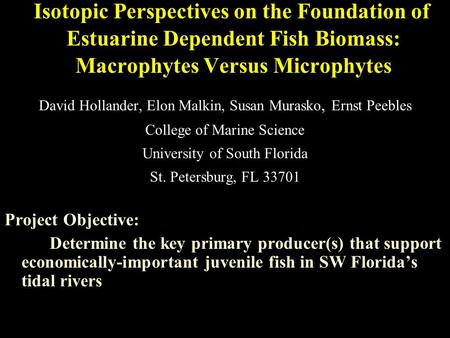 Isotopic Perspectives on the Foundation of Estuarine Dependent Fish Biomass: Macrophytes Versus Microphytes David Hollander, Elon Malkin, Susan Murasko,