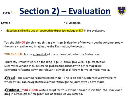 Section 2) – Evaluation You should NOT simply view this as a written Evaluation of the work you have completed – the more creative and imaginative the.