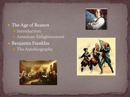 The Age of Reason Introduction American Enlightenment Benjamin Franklin The Autobiography.