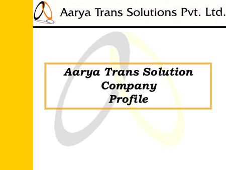 Aarya Trans Solution Company Profile.