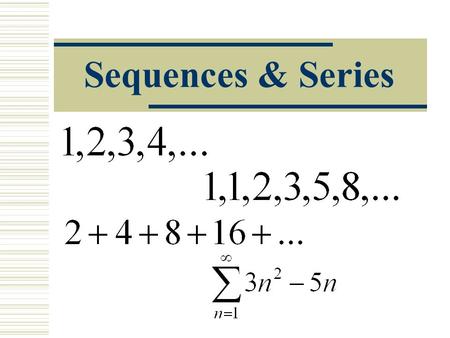 Sequences & Series. Sequences  A sequence is a function whose domain is the set of all positive integers.  The first term of a sequences is denoted.