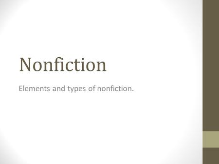 Nonfiction Elements and types of nonfiction.. Fiction or Nonfiction? Fiction – a story or narrative that is partially or fully invented by the author.