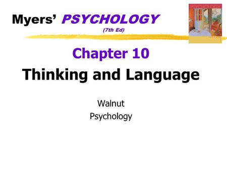 Myers’ PSYCHOLOGY (7th Ed) Chapter 10 Thinking and Language Walnut Psychology.