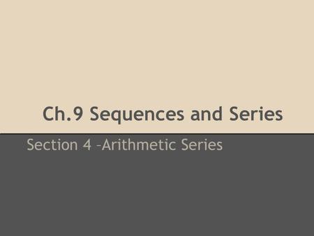 Ch.9 Sequences and Series Section 4 –Arithmetic Series.
