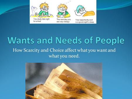 How Scarcity and Choice affect what you want and what you need.