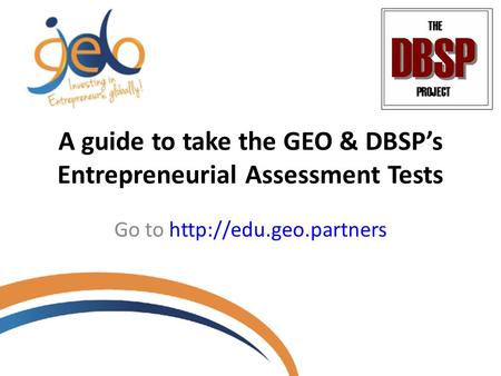 A guide to take the GEO & DBSP’s Entrepreneurial Assessment Tests Go to