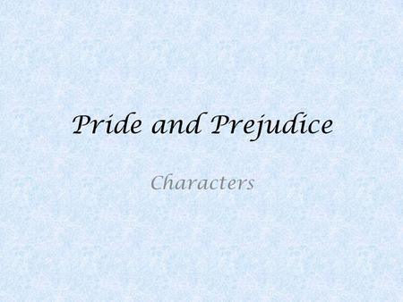 Pride and Prejudice Characters. Elizabeth Bennet (20) The novel’s protagonist. The second daughter of Mr. Bennet, Elizabeth is the most intelligent and.