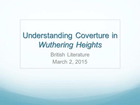 Understanding Coverture in Wuthering Heights British Literature March 2, 2015.