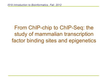 I519 Introduction to Bioinformatics, Fall, 2012