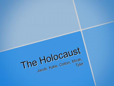 The Holocaust Jacob, Katie, Colton, Mirah, Tyler.