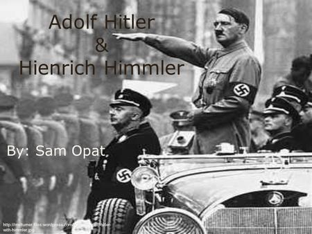 Adolf Hitler & Hienrich Himmler By: Sam Opat  with-himmler.jpg.