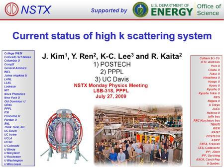 Current status of high k scattering system J. Kim 1, Y. Ren 2, K-C. Lee 3 and R. Kaita 2 1) POSTECH 2) PPPL 3) UC Davis NSTX Monday Physics Meeting LSB-318,