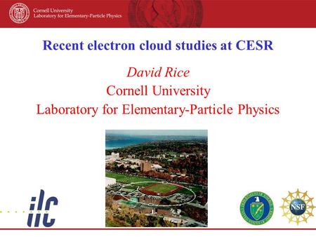 Recent electron cloud studies at CESR David Rice Cornell University Laboratory for Elementary-Particle Physics.