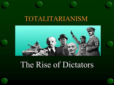 The Rise of Dictators TOTALITARIANISM. Totalitarianism: A government that takes total, centralized, state control over every aspect of public and private.