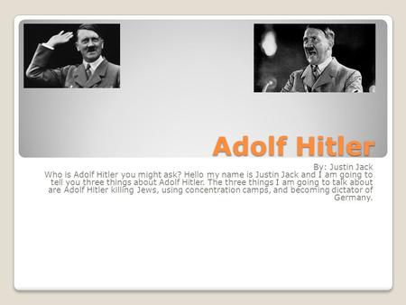 Adolf Hitler By: Justin Jack