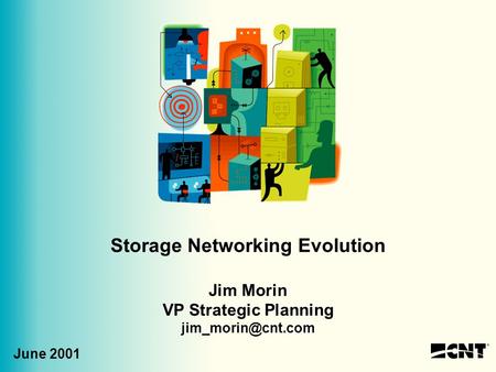 Storage Networking Evolution Jim Morin VP Strategic Planning June 2001.