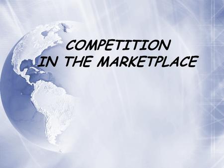 COMPETITION IN THE MARKETPLACE. BUYERS & SELLERS  BUYERS = CONSUMERS  SELLERS = PRODUCERS BUYERS & SELLERS COME TOGETHER TO EXCHANGE THINGS OF VALUE.
