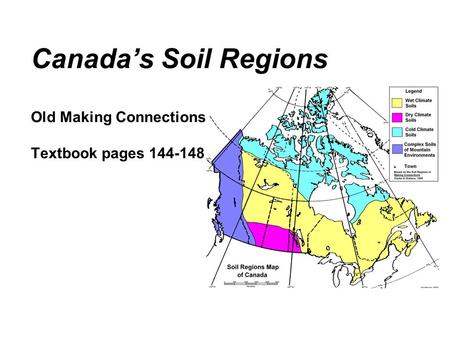 Canada’s Soil Regions Old Making Connections Textbook pages 144-148.