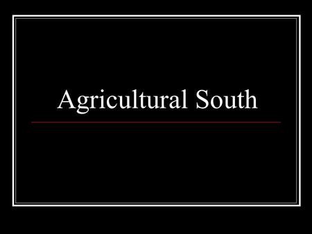 Agricultural South. American Life in the Seventeenth Century 1607-1692 THEME: In the Chesapeake region, 17 th Century colonial society was characterized.