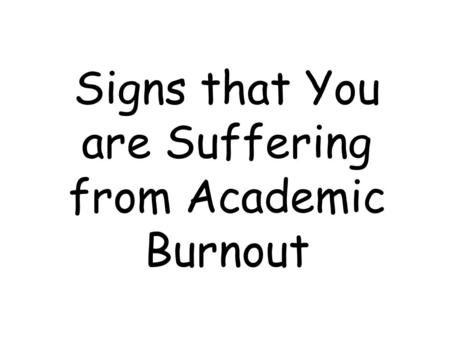 Signs that You are Suffering from Academic Burnout.