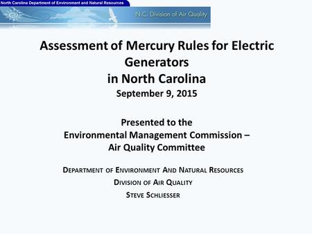 Assessment of Mercury Rules for Electric Generators in North Carolina September 9, 2015 Presented to the Environmental Management Commission – Air Quality.