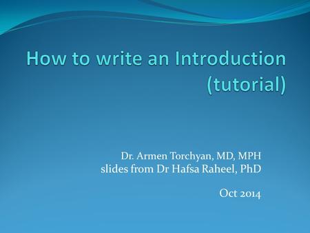 Dr. Armen Torchyan, MD, MPH slides from Dr Hafsa Raheel, PhD Oct 2014.