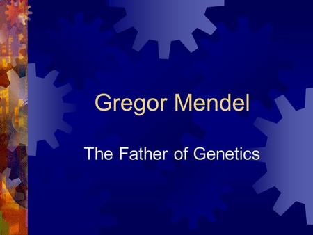 Gregor Mendel The Father of Genetics. 1. Who was Gregor Mendel?  He was an Augustinian monk who later became the abbot of his monastery. The Abbey of.