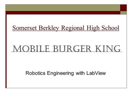 Somerset Berkley Regional High School Robotics Engineering with LabView Mobile Burger King.