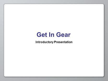 Get In Gear Introductory Presentation. Opening Activity Describe to a partner what “speed” is. Give a verbal definition, any equations you know, and examples.