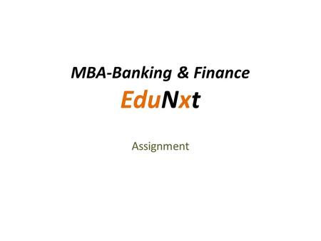 MBA-Banking & Finance EduNxt Assignment. Edunxt - Login Login to the edunxt portal by copying and pasting the below mentioned link in your Internet browser:
