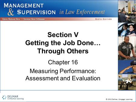 © 2012 Delmar, Cengage Learning Section V Getting the Job Done… Through Others Chapter 16 Measuring Performance: Assessment and Evaluation.