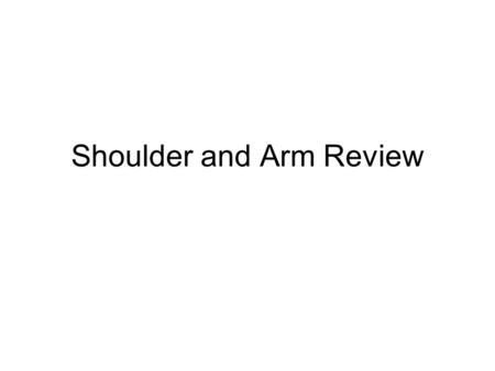 Shoulder and Arm Review. Pectoralis Major O: Clavicle, sternum, upper ribs I: Humerus A: Pulls arm anteriorally (across chest), adducts arm.