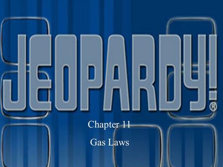 By: Ashlee Katie & Jaselyn Chapter 11 Gas Laws Ideal Gas Law Combined Gas Law Movement of Gases Potpourri 100 200 300 400 500 Final Jeopardy.