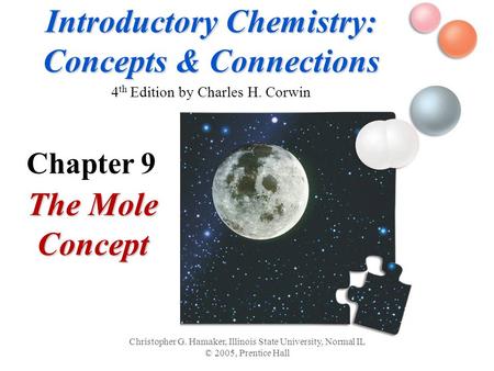 Introductory Chemistry: Concepts & Connections Introductory Chemistry: Concepts & Connections 4 th Edition by Charles H. Corwin The Mole Concept Christopher.