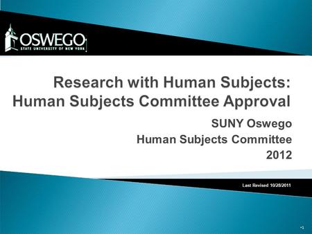 SUNY Oswego Human Subjects Committee 2012 1 Last Revised 10/28/2011.