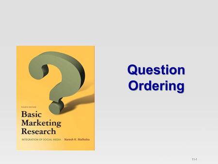 11-1 Question Ordering. Broad or General Questions Narrow or Specific Questions Chapter 11 - 2 Copyright © 2012 Pearson Education, Inc.