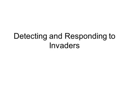Detecting and Responding to Invaders. The Immune System Specific Response Non-Specific.