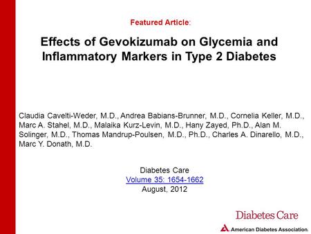 Effects of Gevokizumab on Glycemia and Inflammatory Markers in Type 2 Diabetes Featured Article: Claudia Cavelti-Weder, M.D., Andrea Babians-Brunner, M.D.,