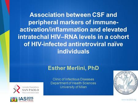 Www.ias2015.org Association between CSF and peripheral markers of immune- activation/inflammation and elevated intratechal HIV–RNA levels in a cohort of.