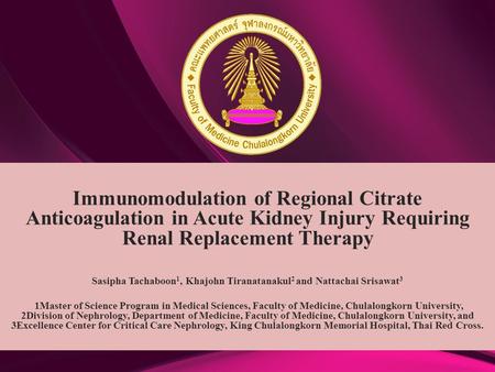 Immunomodulation of Regional Citrate Anticoagulation in Acute Kidney Injury Requiring Renal Replacement Therapy Sasipha Tachaboon 1, Khajohn Tiranatanakul.