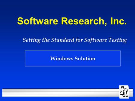 Software Research, Inc. Setting the Standard for Software Testing Windows Solution.