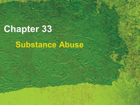 Chapter 33 Substance Abuse. Copyright 2007 Thomson Delmar Learning, a division of Thomson Learning Inc. All rights reserved. 33 - 2 Substance Abuse Drugs,