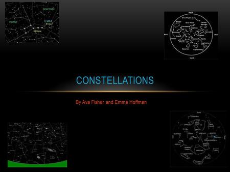 By Ava Fisher and Emma Hoffman CONSTELLATIONS. INTRODUCTION Do you ever wonder what… The biggest constellation is? How many constellations there are?