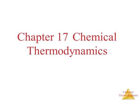 Chemical Thermodynamics Chapter 17 Chemical Thermodynamics.