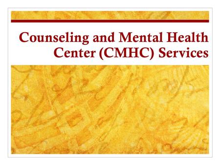 Counseling and Mental Health Center (CMHC) Services.